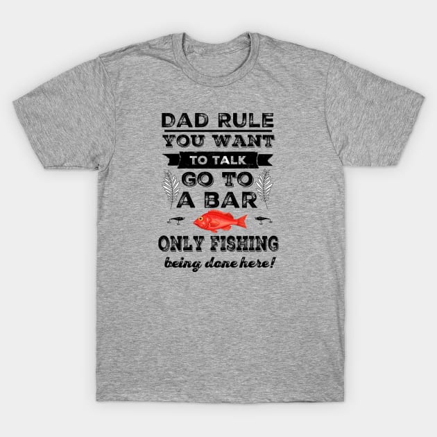 Dad's Fishing Rule - No Talking! T-Shirt by ALBOYZ